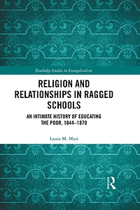 Religion and Relationships Ragged Schools: An Intimate History of Educating the Poor, 1844-1870