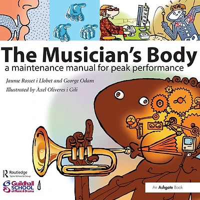 The Musician's Body: A Maintenance Manual for Peak Performance