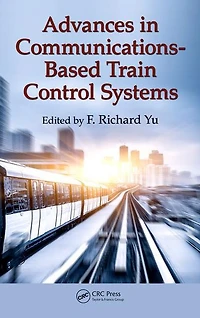 Advances Communications-Based Train Control Systems