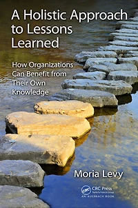 A Holistic Approach to Lessons Learned: How Organizations Can Benefit from Their Own Knowledge