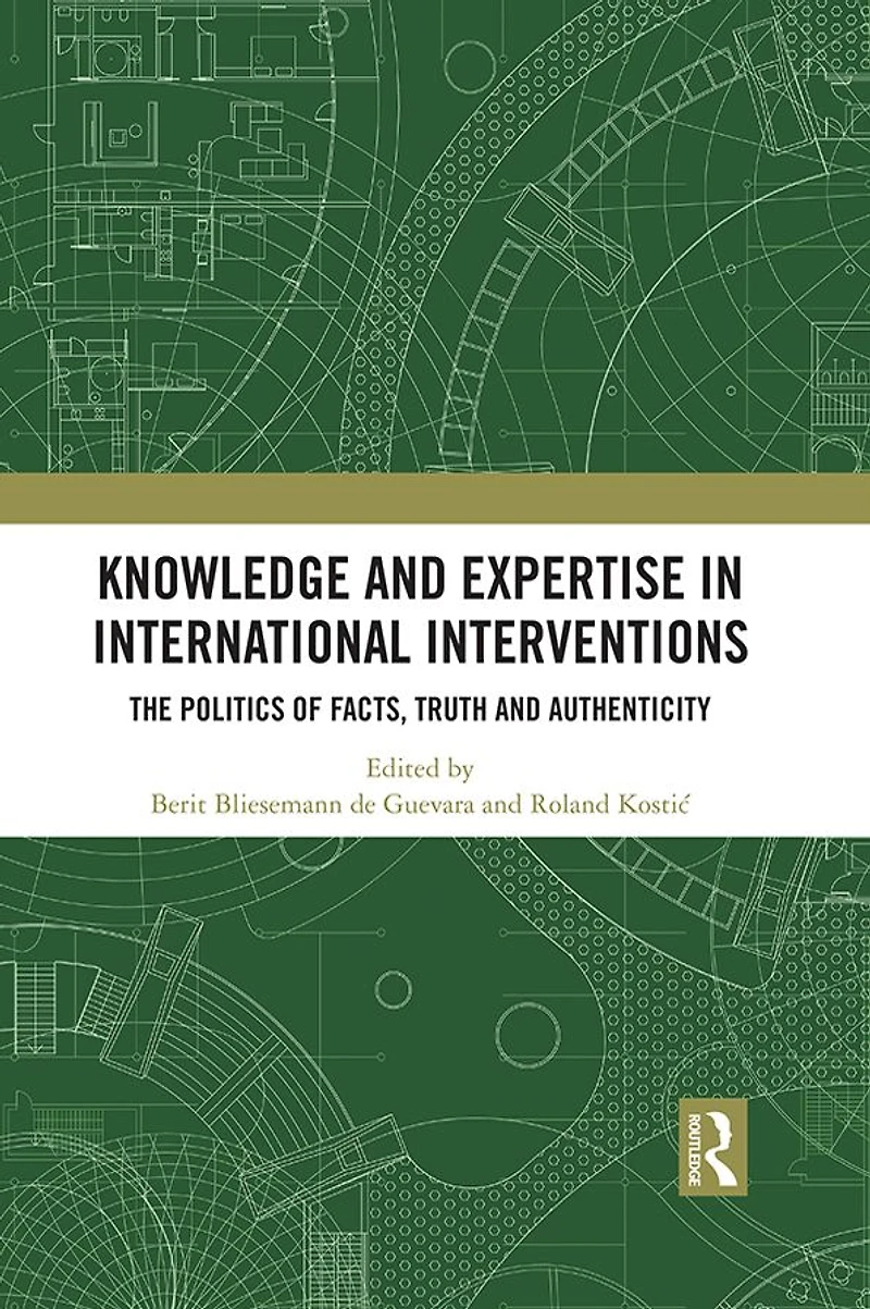 Knowledge and Expertise International Interventions: The Politics of Facts, Truth Authenticity