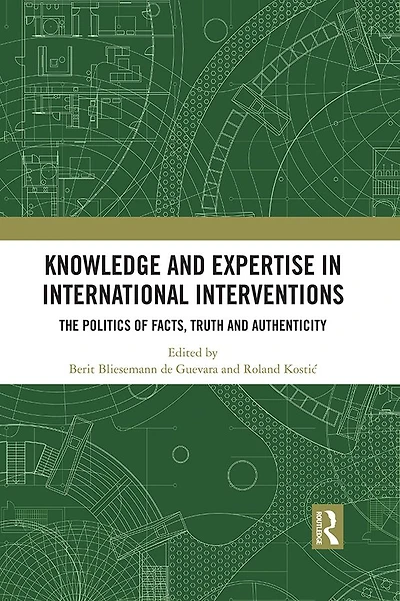 Knowledge and Expertise International Interventions: The Politics of Facts, Truth Authenticity