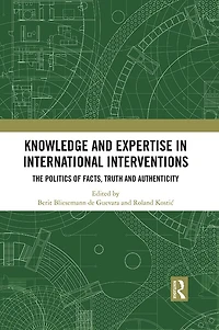 Knowledge and Expertise International Interventions: The Politics of Facts, Truth Authenticity