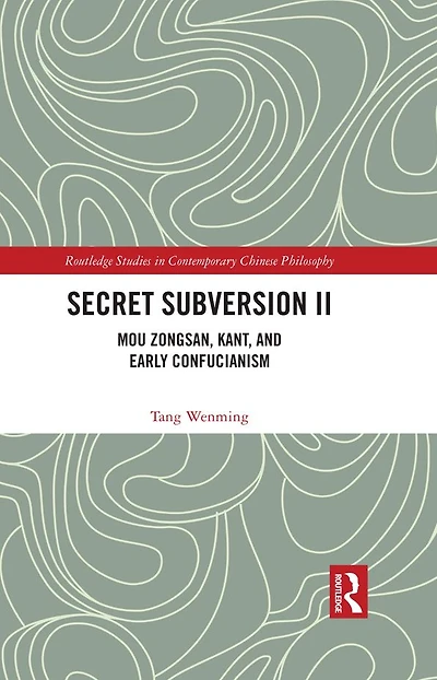 Secret Subversion II: Mou Zongsan, Kant, and Early Confucianism