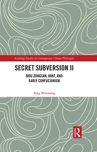 Secret Subversion II: Mou Zongsan, Kant, and Early Confucianism