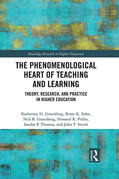 The Phenomenological Heart of Teaching and Learning: Theory, Research, Practice Higher Education