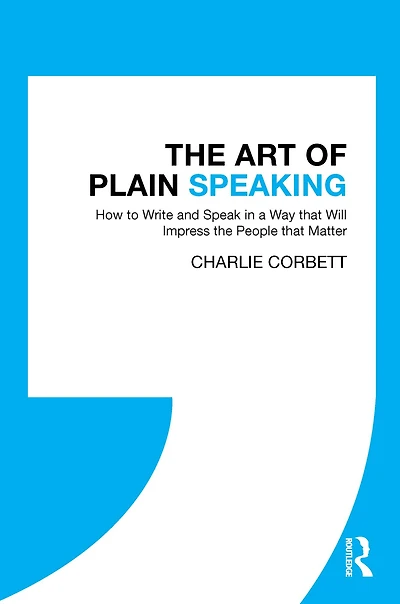 the Art of Plain Speaking: How to Write and Speak a Way that Will Impress People Matter