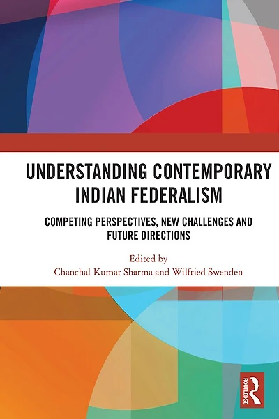 Understanding Contemporary Indian Federalism: Competing Perspectives, New Challenges and Future Directions