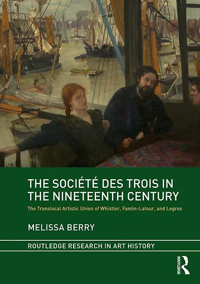 The Société des Trois Nineteenth Century: Translocal Artistic Union of Whistler, Fantin-Latour, and Legros