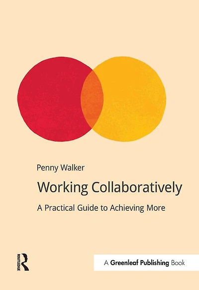 Working Collaboratively: A Practical Guide to Achieving More