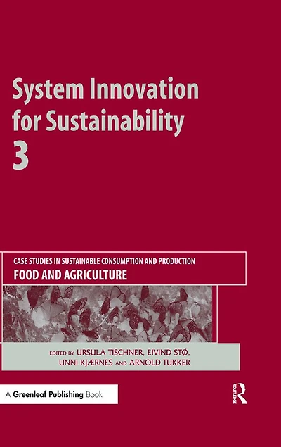 System Innovation for Sustainability 3: Case Studies Sustainable Consumption and Production - Food Agriculture