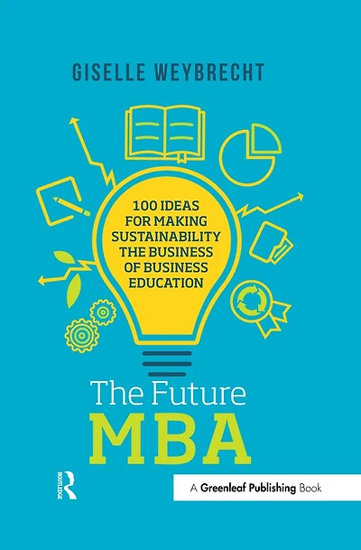 the Future MBA: 100 Ideas for Making Sustainability Business of Education