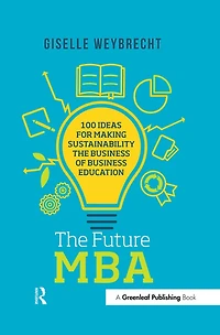 the Future MBA: 100 Ideas for Making Sustainability Business of Education