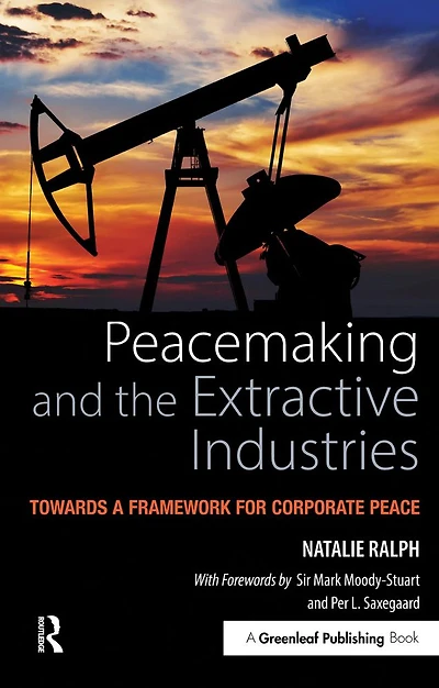 Peacemaking and the Extractive Industries: Towards a Framework for Corporate Peace
