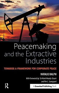 Peacemaking and the Extractive Industries: Towards a Framework for Corporate Peace