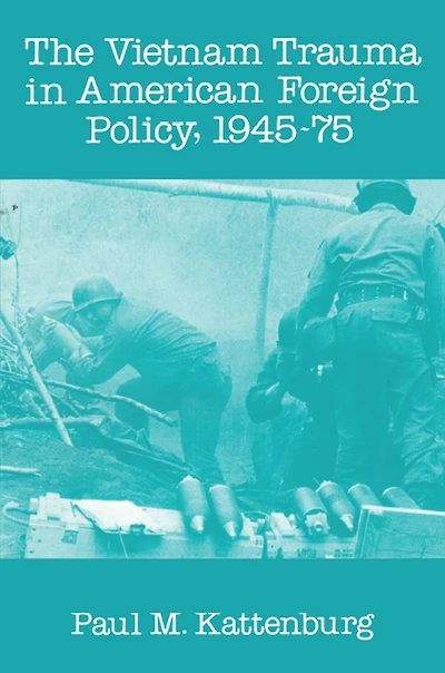 Vietnam Trauma American Foreign Policy: 1945-75