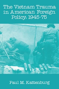 Vietnam Trauma American Foreign Policy: 1945-75
