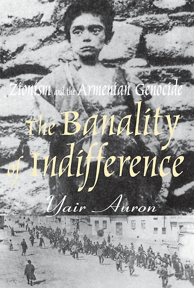 the Banality of Indifference: Zionism and Armenian Genocide