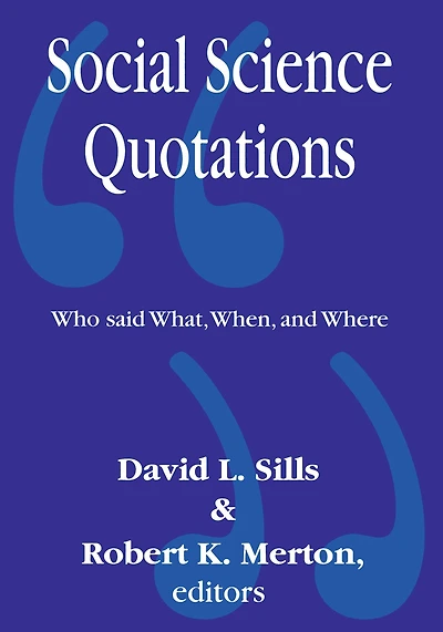 Social Science Quotations: Who Said What, When, and Where
