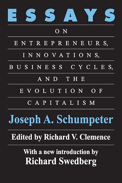 Essays: On Entrepreneurs, Innovations, Business Cycles and the Evolution of Capitalism