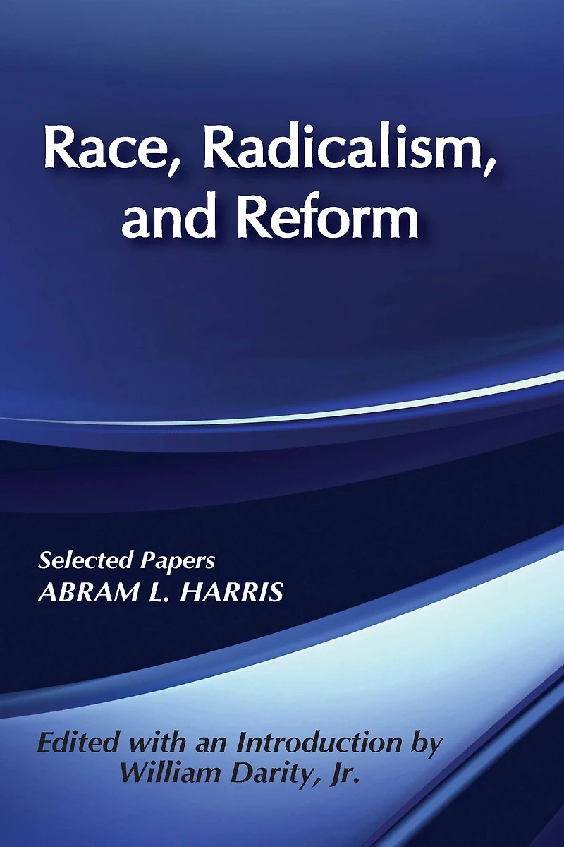 Race, Radicalism, and Reform: Selected Papers