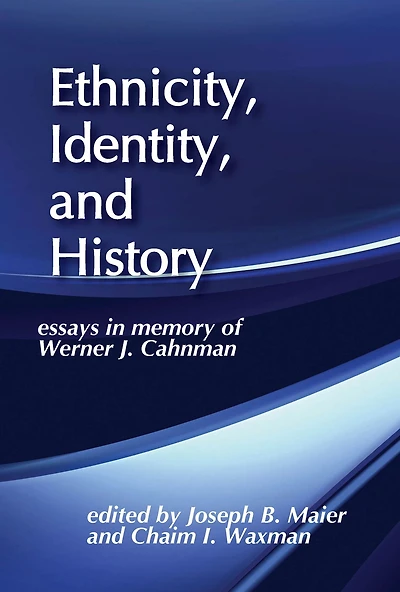 Ethnicity, Identity, and History: Essays Memory of Werner J. Cahnman