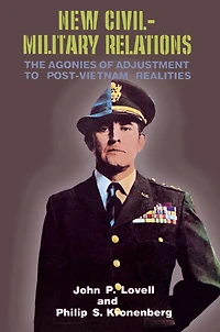 New Civil-Military Relations: The Agonies of Adjustment to Post-Vietnam Realities