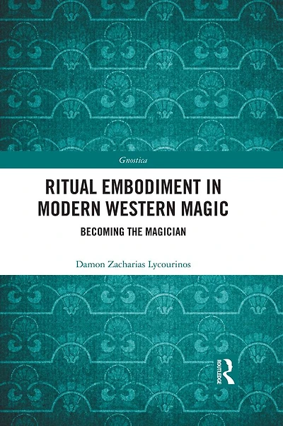 Ritual Embodiment Modern Western Magic: Becoming the Magician
