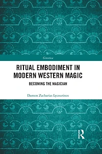Ritual Embodiment Modern Western Magic: Becoming the Magician