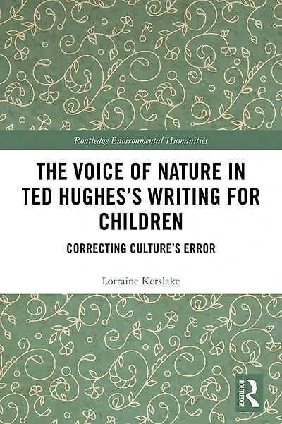 The Voice of Nature Ted Hughes's Writing for Children: Correcting Culture's Error