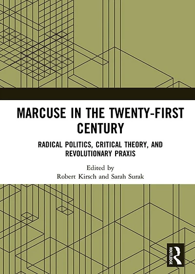 Marcuse the Twenty-First Century: Radical Politics, Critical Theory, and Revolutionary Praxis
