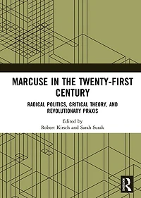 Marcuse the Twenty-First Century: Radical Politics, Critical Theory, and Revolutionary Praxis