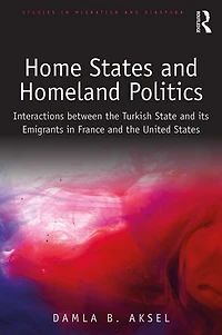 Home States and Homeland Politics: Interactions between the Turkish State its Emigrants France United