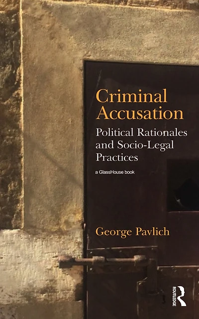 Criminal Accusation: Political Rationales and Socio-Legal Practices