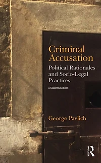 Criminal Accusation: Political Rationales and Socio-Legal Practices