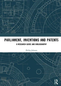 Parliament, Inventions and Patents: A Research Guide Bibliography