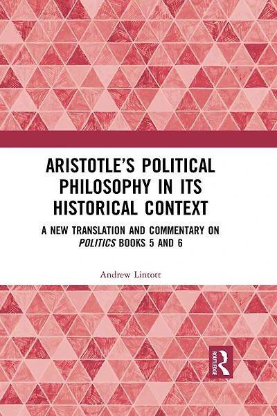 Aristotle's Political Philosophy its Historical Context: A New Translation and Commentary on Politics Books 5 6