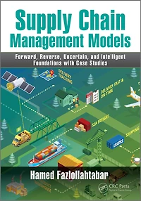 Supply Chain Management Models: Forward, Reverse, Uncertain, and Intelligent Foundations with Case Studies