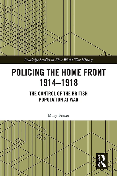 Policing the Home Front 1914-1918: control of British population at war