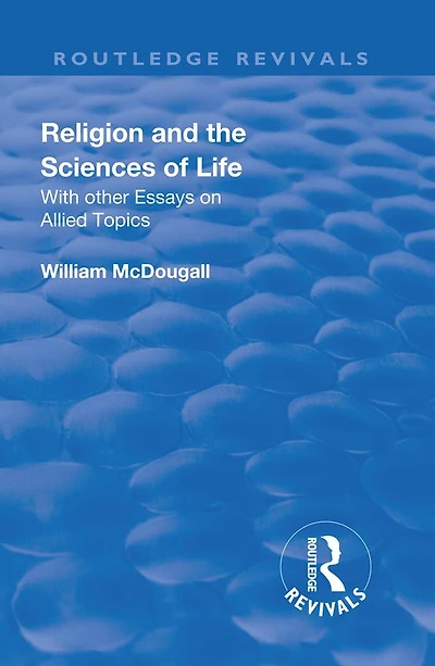Revival: Religion and the Sciences of Life (1934): With Other Essays Allied Topics