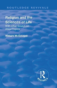 Revival: Religion and the Sciences of Life (1934): With Other Essays Allied Topics