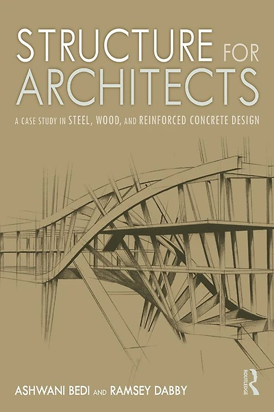 Structure for Architects: A Case Study Steel, Wood, and Reinforced Concrete Design