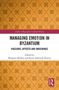 Managing Emotion Byzantium: Passions, Affects and Imaginings