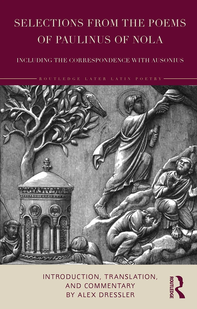 Selections from the Poems of Paulinus Nola, including Correspondence with Ausonius: Introduction, Translation, and Commentary