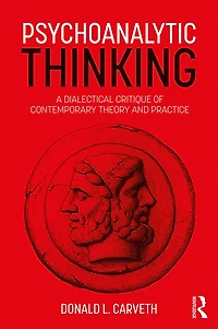 Psychoanalytic Thinking: A Dialectical Critique of Contemporary Theory and Practice