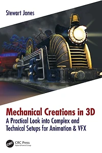 Mechanical Creations 3D: A Practical Look into Complex and Technical Setups for Animation & VFX