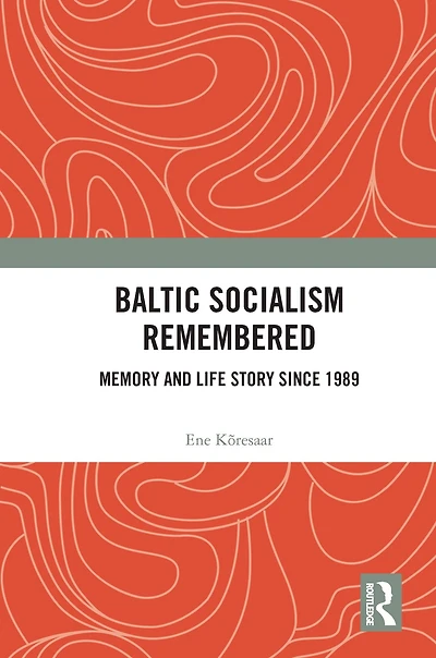 Baltic Socialism Remembered: Memory and Life Story since 1989