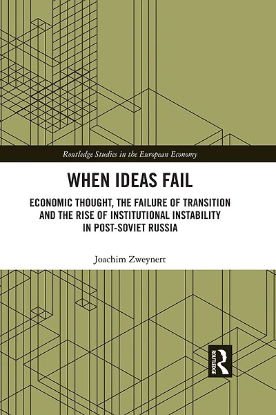 When Ideas Fail: Economic Thought, the Failure of Transition and Rise Institutional Instability Post-Soviet Russia