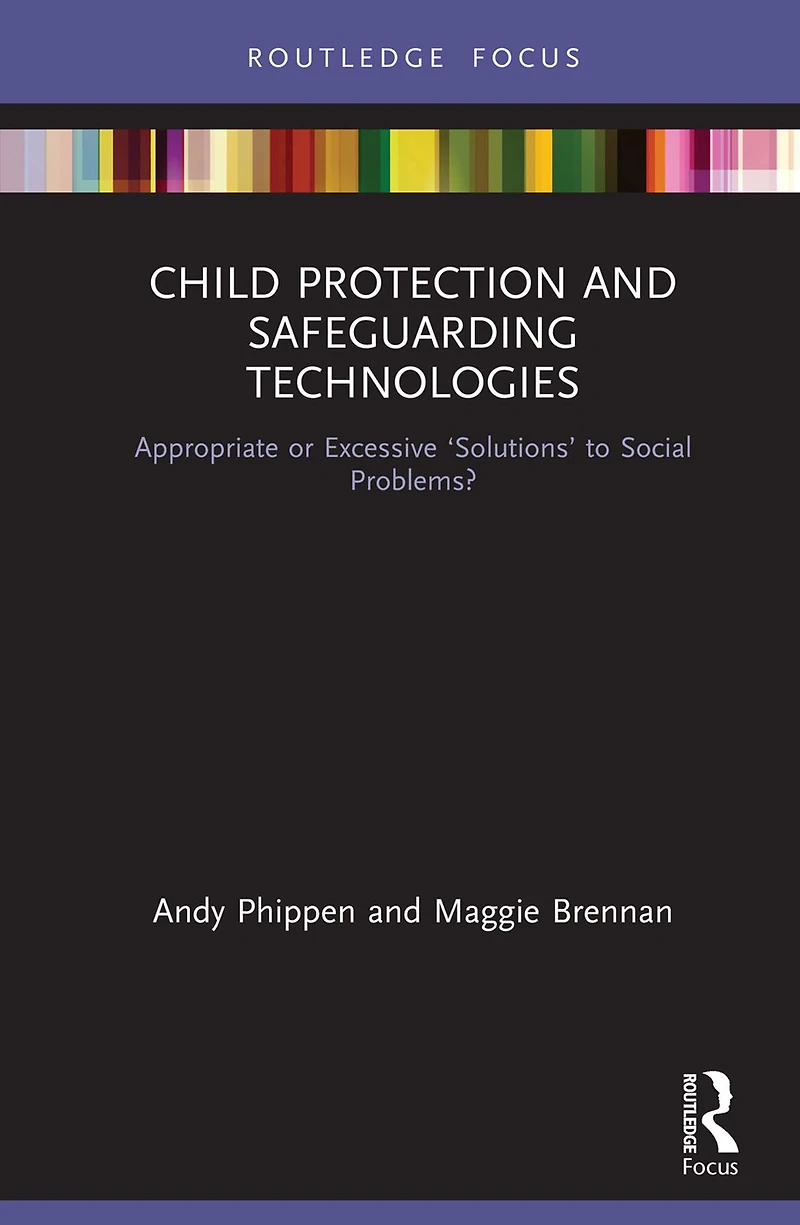 Child Protection and Safeguarding Technologies: Appropriate or Excessive 'Solutions' to Social Problems?