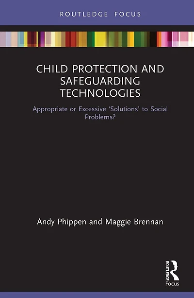 Child Protection and Safeguarding Technologies: Appropriate or Excessive 'Solutions' to Social Problems?